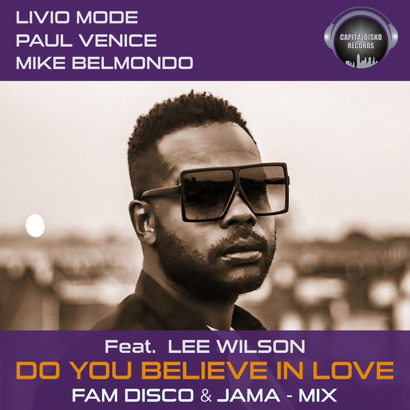 Lee Wilson, Livio Mode, Paul Venice, Mike Belmondo - Do You Believe in Love (FAM Disco & Jama Remix) [CAPITAL008]